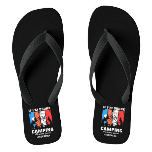 If I’m Drunk It’s My Camping Friends Fault Flip Flops