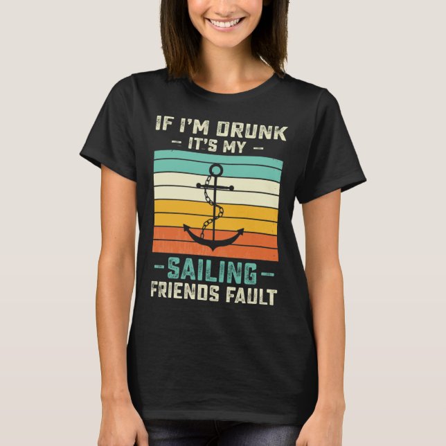 If I m Drunk its My Sailing Friends Fault  Sunset T-Shirt (Front)