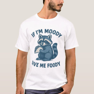 If I’m Moody – Funny Raccoon Humor T-Shirt