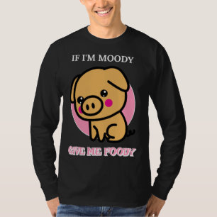 If I m Moody Give Me Foody Hangry T-Shirt