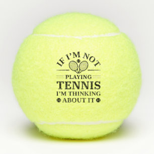 If I’m Not Paying Tennis I’m Thinking About It Balls