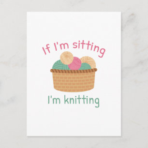 If I’m Sitting I’m Knitting Postcard