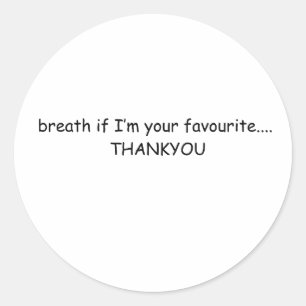 If I’m Your Favourite, Thank You Cute Sassy Design Classic Round Sticker