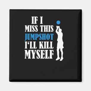 If I Miss This Jumpshot I’ll Kill Myself 1 Magnet
