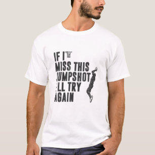 If I Miss This Jumpshot I Will Try Again Vintage B T-Shirt