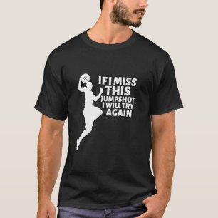 If I Miss This Jumpshot I Will Try Again Vintage B T-Shirt