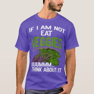 If I Not Eat Veggies Vegan Vegetarian Healthy Gift T-Shirt
