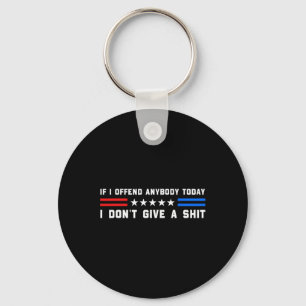 If I Offend Anybody Today I Don't Give A Funny Quo Key Ring