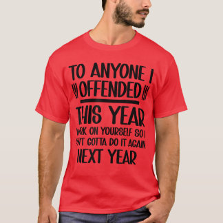 If I Offended You Work on Yours Funny New Year Res T-Shirt