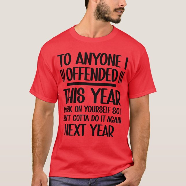 If I Offended You Work on Yours Funny New Year Res T-Shirt (Front)