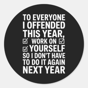 If I Offended You Work On Yourself Funny New Year Classic Round Sticker