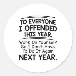 If I Offended You Work On Yourself Funny New Year  Classic Round Sticker