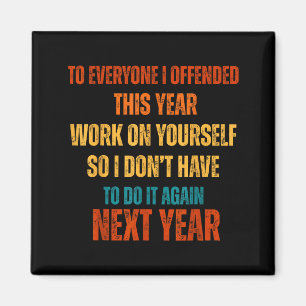 If I Offended You Work On Yourself Funny New Year  Magnet