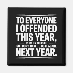 If I Offended You Work On Yourself Funny New Year  Magnet