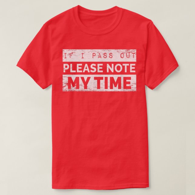 IF I PASS OUT Please note my time Funny workout  T-Shirt (Design Front)