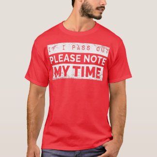 IF I PASS OUT Please note my time Funny workout  T-Shirt