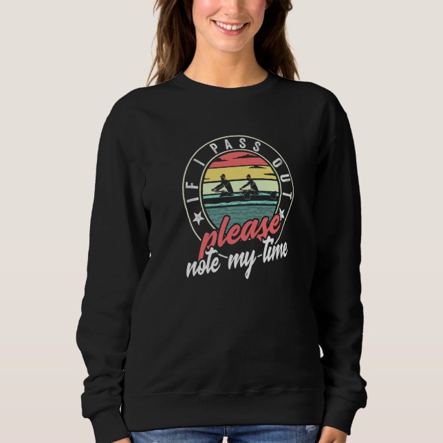 If I Pass Out Please Note My Time Row Boat Rowing Sweatshirt (Front)