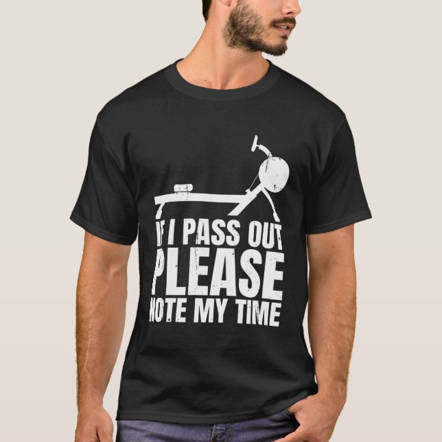 If I Pass Out Please Note My Time Row Rowing Machi T-Shirt (Front)