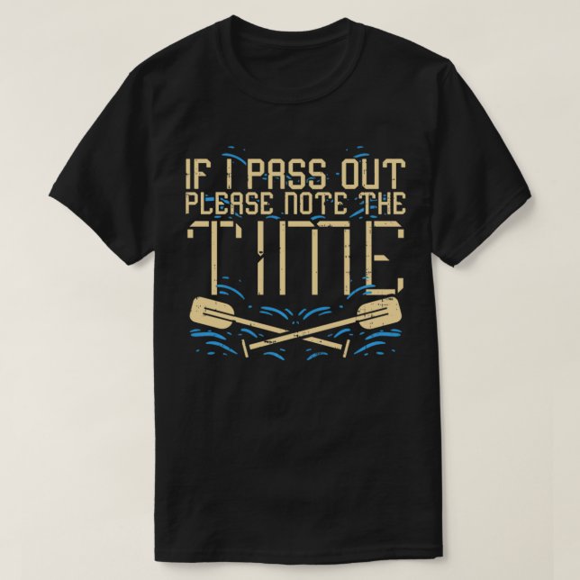 If I pass out please note the time I Funny Rowing  T-Shirt (Design Front)