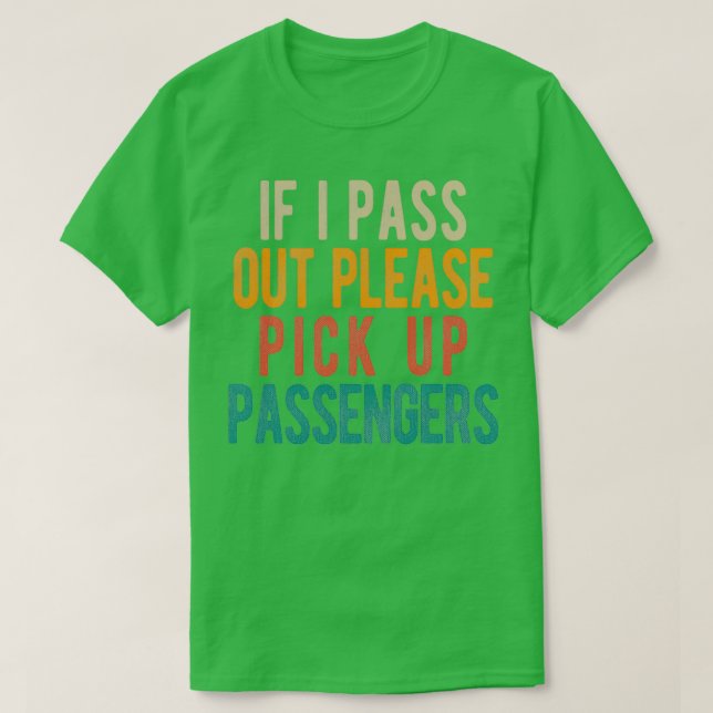If I Pass Out Please Pick Up Passengers T-Shirt (Design Front)