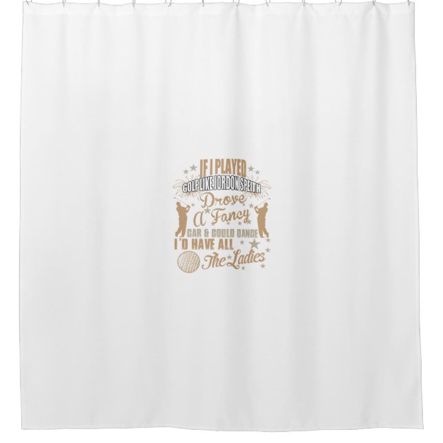 if i played golf like jordan speith drove a fancy shower curtain (Front)