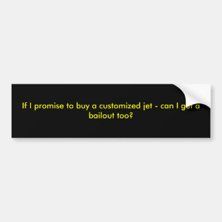 If I promise to buy a customised jet - can I ge... Bumper Sticker