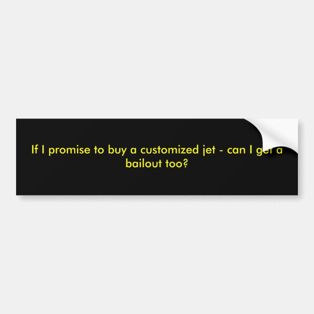 If I promise to buy a customised jet - can I ge... Bumper Sticker (Front)