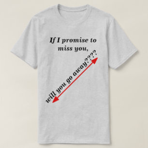 If I Promise to Miss You Humourous Light Novelty T-Shirt