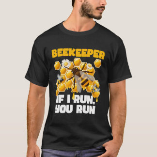If I Run You Run Beekeeper Beekeeping Bee Lover Me T-Shirt
