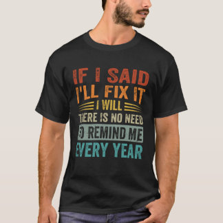 If I Said I ll Fix It  I Will  Don t Remind Me Eve T-Shirt