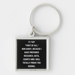 If I say First of all, run away, because I have pr Key Ring