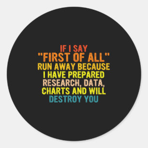 If I Say First Of All Run Away Funny Quote Classic Round Sticker