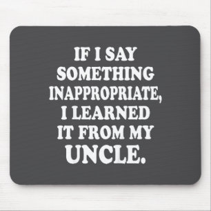 If I Say Soing Inappropriate I Learned It From My  Mouse Mat