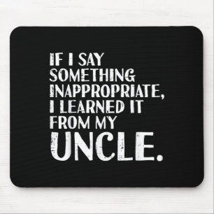 If I Say Soing Learned From Uncle Funny Saying Men Mouse Mat