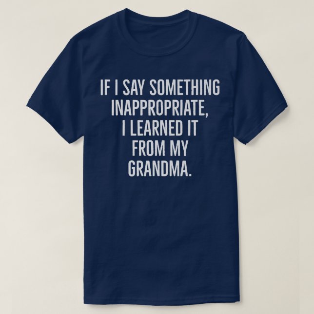 If i say something inappropriate i learned from my T-Shirt (Design Front)
