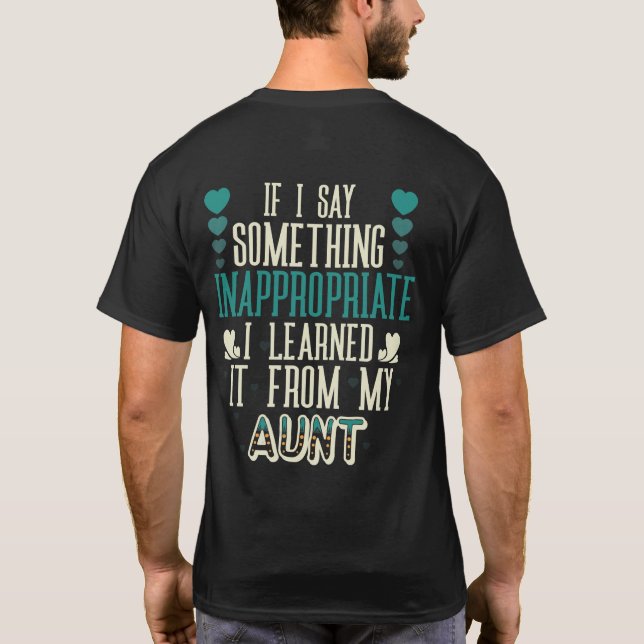 If I Say Something Inappropriate I Learned It T-Shirt (Back)