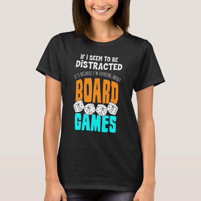 If I Seem To Be Distracted I'm Thinking Board Game T-Shirt (Front)