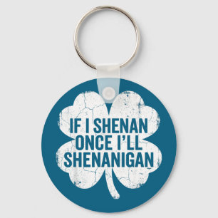 If i shenan i'll shenanigan st patrick's day funny key ring