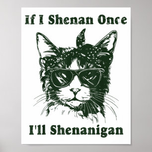 If I Shenan Once I’ll Shenanigan Funny Cool Cat Qu Poster
