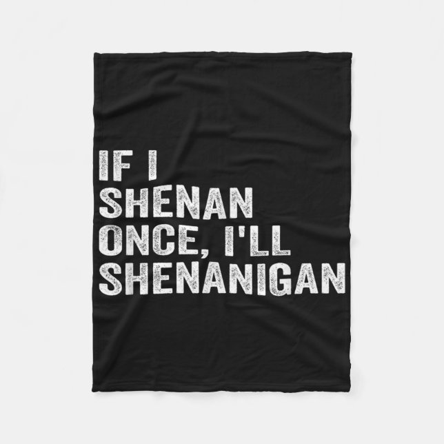 If I Shenan Once Ill Shenanigan Funny Quote  Fleece Blanket (Front)