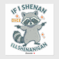 If I Shenan Once, I'll Shenanigan - Funny Racoon