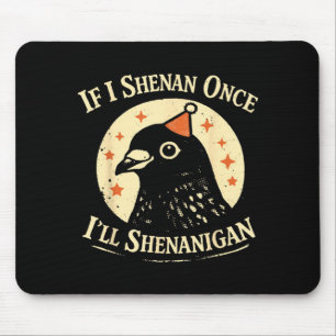 If I Shenan Once Ill Shenanigan Pigeon Party Hat Mouse Mat