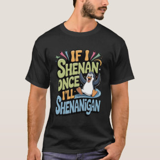 If I Shenan Once I'll Shenanigan Whimsical Animal T-Shirt