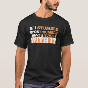 If I Stumble Upon Crumble I Have A Tumble  Adult H T-Shirt