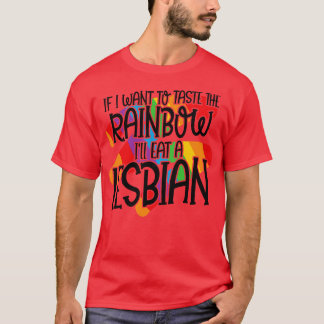 If i want to taste the Rainbow LGBT gender equalit T-Shirt