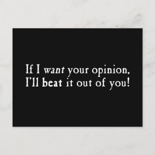 If I Want Your Opinion I'll Beat It Out Of You Postcard