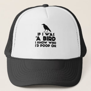 If I Was A Bird I Know Who I'd Poop On Trucker Hat