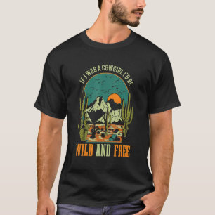 If I Was A Cowgirl Id Be Wild And Free Girls Weste T-Shirt