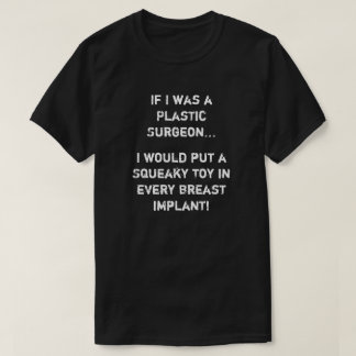 If I was a Plastic Surgeon T-Shirt