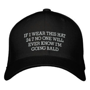 IF I WEAR THIS HAT 24 7 NO ONE WILL EVER KNOW I...